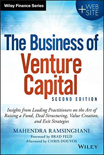 Product Cover The Business of Venture Capital: Insights from Leading Practitioners on the Art of Raising a Fund, Deal Structuring, Value Creation, and Exit Strategies (Wiley Finance)