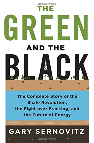 Product Cover The Green and the Black: The Complete Story of the Shale Revolution, the Fight over Fracking, and the Future of Energy