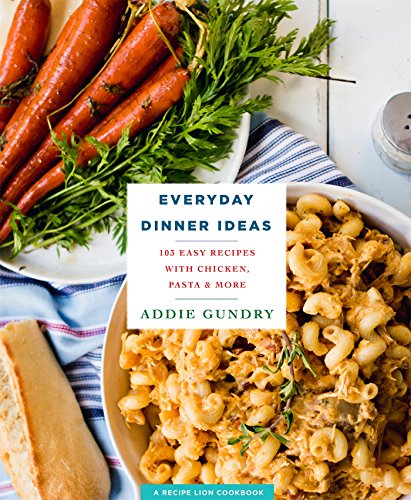 Product Cover Everyday Dinner Ideas: 103 Easy Recipes for Chicken, Pasta, and Other Dishes Everyone Will Love (RecipeLion)