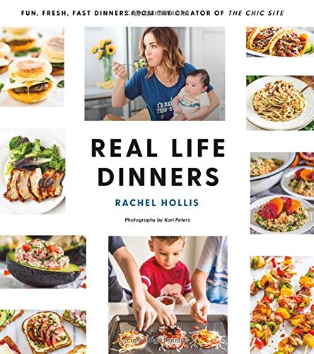 Product Cover Real Life Dinners: Fun, Fresh, Fast Dinners from the Creator of The Chic Site