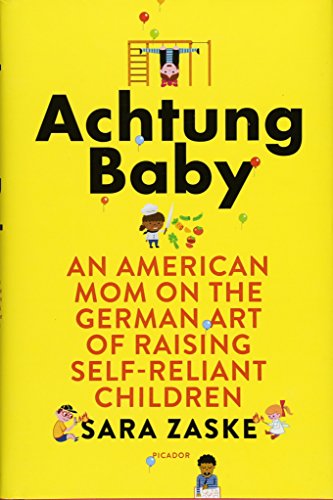 Product Cover Achtung Baby: An American Mom on the German Art of Raising Self-Reliant Children