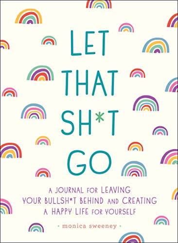Product Cover Let That Sh*t Go: A Journal for Leaving Your Bullsh*t Behind and Creating a Happy Life (Zen as F*ck Journals)