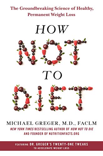 Product Cover How Not to Diet: The Groundbreaking Science of Healthy, Permanent Weight Loss