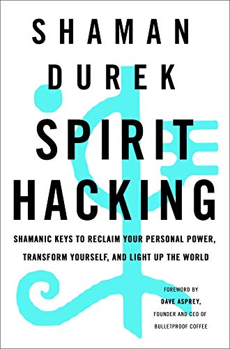 Product Cover Spirit Hacking: Shamanic Keys to Reclaim Your Personal Power, Transform Yourself, and Light Up the World