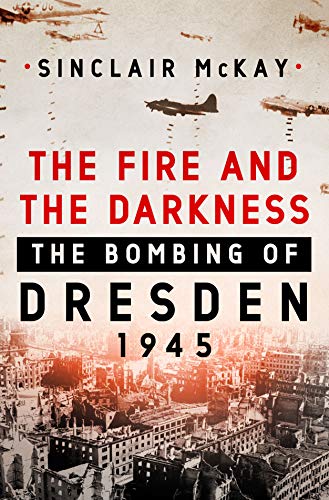 Product Cover The Fire and the Darkness: The Bombing of Dresden, 1945