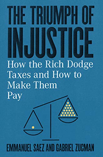Product Cover The Triumph of Injustice: How the Rich Dodge Taxes and How to Make Them Pay