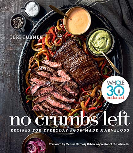 Product Cover No Crumbs Left: Whole30 Endorsed, Recipes for Everyday Food Made Marvelous