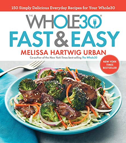 Product Cover The Whole30 Fast & Easy Cookbook: 150 Simply Delicious Everyday Recipes for Your Whole30