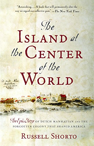 Product Cover The Island at the Center of the World: The Epic Story of Dutch Manhattan and the Forgotten Colony That Shaped America