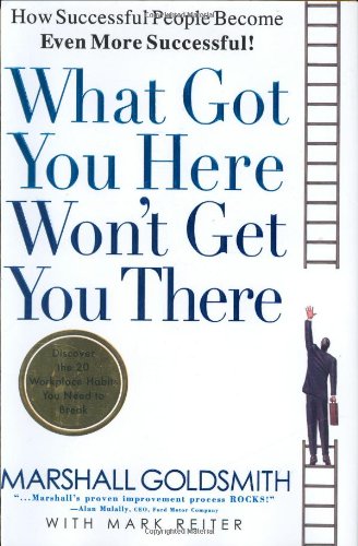 Product Cover What Got You Here Won't Get You There: How Successful People Become Even More Successful