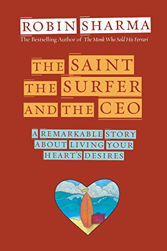 Product Cover The Saint, the Surfer, and the CEO: A Remarkable Story about Living Your Heart's Desires