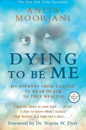 Product Cover Dying To Be Me: My Journey from Cancer, to Near Death, to True Healing