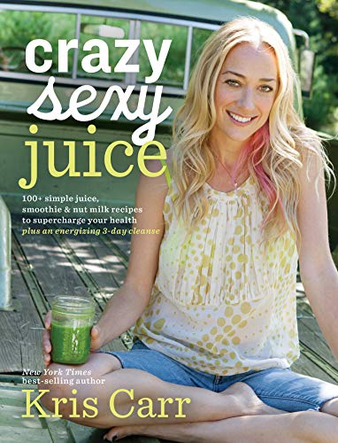 Product Cover Crazy Sexy Juice: 100+ Simple Juice, Smoothie & Nut Milk Recipes to Supercharge Your Health