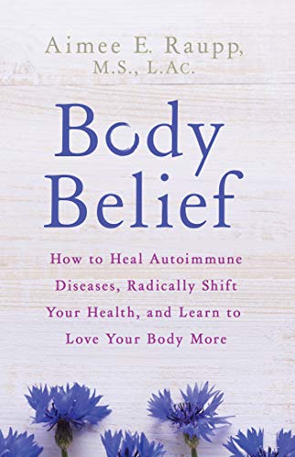 Product Cover Body Belief: How to Heal Autoimmune Diseases, Radically Shift Your Health, and Learn to Love Your Body More