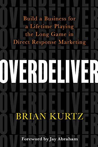 Product Cover Overdeliver: Build a Business for a Lifetime Playing the Long Game in Direct Response Marketing