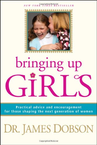 Product Cover Bringing Up Girls: Practical Advice and Encouragement for Those Shaping the Next Generation of Women