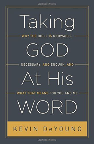 Product Cover Taking God At His Word: Why the Bible Is Knowable, Necessary, and Enough, and What That Means for You and Me (Paperback Edition)
