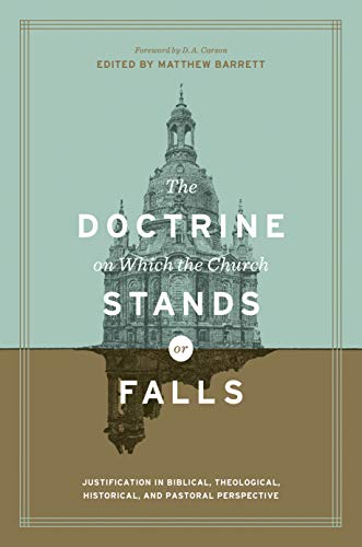 Product Cover The Doctrine on Which the Church Stands or Falls: Justification in Biblical, Theological, Historical, and Pastoral Perspective