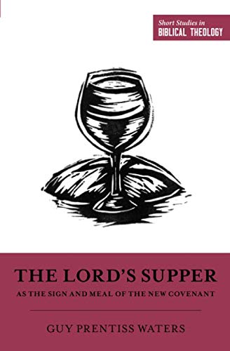 Product Cover The Lord's Supper as the Sign and Meal of the New Covenant (Short Studies in Biblical Theology)