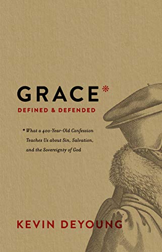 Product Cover Grace Defined and Defended: What a 400-Year-Old Confession Teaches Us about Sin, Salvation, and the Sovereignty of God