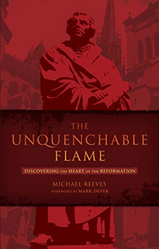 Product Cover The Unquenchable Flame: Discovering the Heart of the Reformation