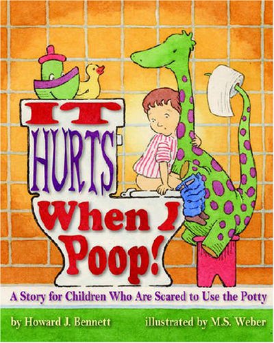 Product Cover It Hurts When I Poop!: A Story for Children Who Are Scared to Use the Potty