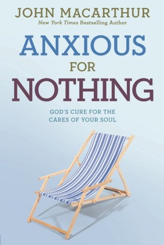 Product Cover Anxious for Nothing: God's Cure for the Cares of Your Soul (John Macarthur Study)