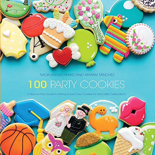Product Cover 100 Party Cookies: A Step-by-Step Guide to Baking Super-Cute Cookies for Life's Little Celebrations