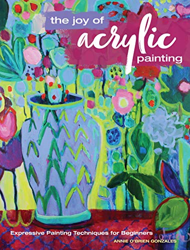 Product Cover The Joy of Acrylic Painting: Expressive Painting Techniques for Beginners