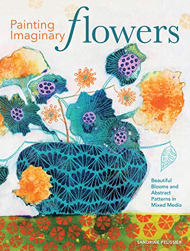 Product Cover Painting Imaginary Flowers: Beautiful Blooms and Abstract Patterns in Mixed Media
