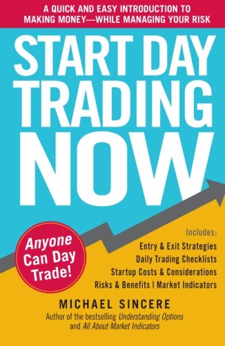 Product Cover Start Day Trading Now: A Quick and Easy Introduction to Making Money While Managing Your Risk