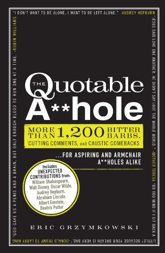 Product Cover The Quotable A**hole: More than 1,200 Bitter Barbs, Cutting Comments, and Caustic Comebacks for Aspiring and Armchair A**holes Alike