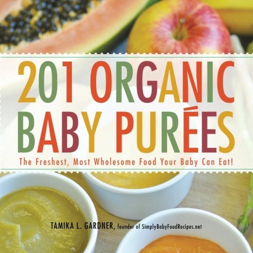 Product Cover 201 Organic Baby Purees: The Freshest, Most Wholesome Food Your Baby Can Eat!