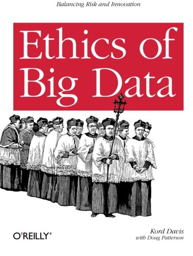 Product Cover Ethics of Big Data: Balancing Risk And Innovation