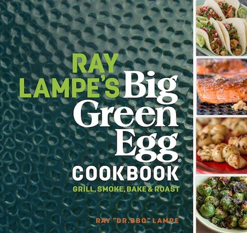 Product Cover Ray Lampe's Big Green Egg Cookbook: Grill, Smoke, Bake & Roast (Volume 3)