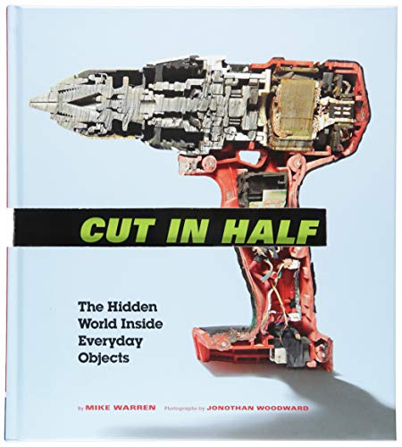 Product Cover Cut in Half: The Hidden World Inside Everyday Objects (Pop Science and Photography Gift Book, How Things Work Book)