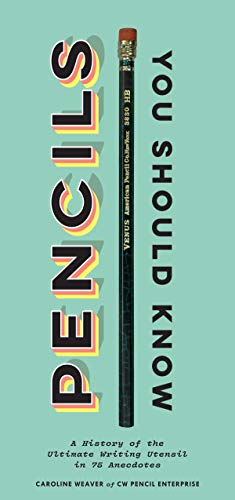 Product Cover Pencils You Should Know: A History of the Ultimate Writing Utensil in 75 Anecdotes (Gift for Creatives, Vintage and Antique Pencils throughout History)