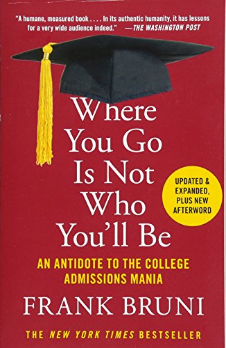 Product Cover Where You Go Is Not Who You'll Be: An Antidote to the College Admissions Mania