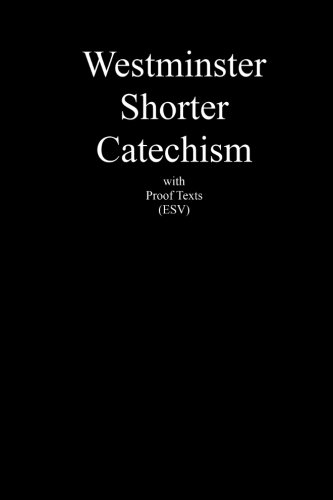 Product Cover Westminster Shorter Catechism with Proof Texts (ESV): An aid for study of the Holy Bible