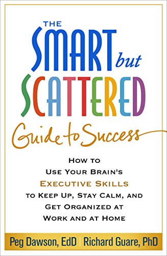 Product Cover The Smart but Scattered Guide to Success: How to Use Your Brain's Executive Skills to Keep Up, Stay Calm, and Get Organized at Work and at Home