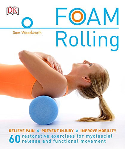 Product Cover Foam Rolling: Relieve Pain - Prevent Injury - Improve Mobility; 60 restorative exercises for m