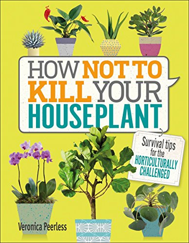 Product Cover How Not to Kill Your Houseplant: Survival Tips for the Horticulturally Challenged