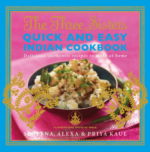 Product Cover The Three Sisters Quick & Easy Indian Cookbook: Delicious, Authentic and Easy Recipes to Make at Home (Flavours and Spices of India)