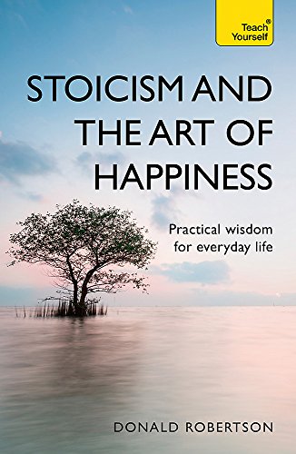Product Cover Stoicism and the Art of Happiness: Practical Wisdom for Everyday Life (Teach Yourself)