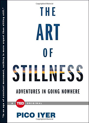 Product Cover The Art of Stillness: Adventures in Going Nowhere (TED Books)