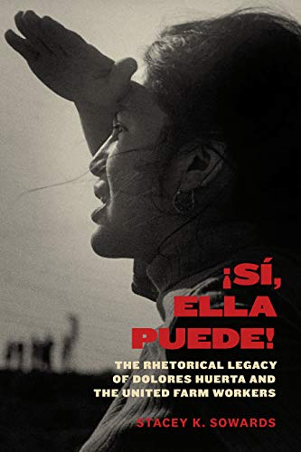Product Cover ¡Sí, Ella Puede!: The Rhetorical Legacy of Dolores Huerta and the United Farm Workers (Inter America Series)