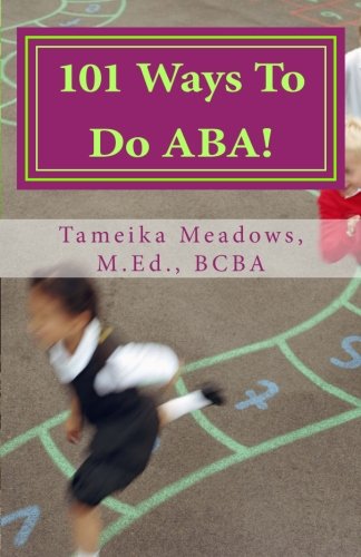 Product Cover 101 Ways To Do ABA!: Practical and amusing positive behavioral tips for implementing Applied Behavior Analysis strategies in your home, classroom, and in the community.