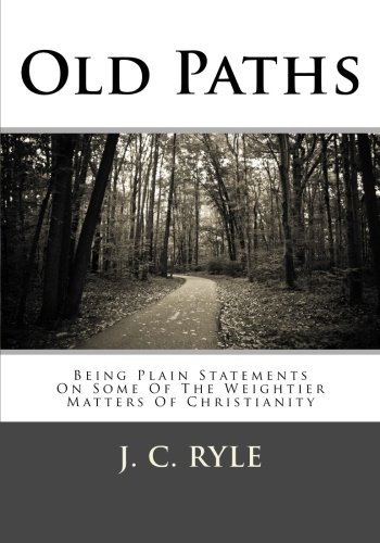 Product Cover Old Paths: Being Plain Statements On Some Of The Weightier Matters Of Christianity