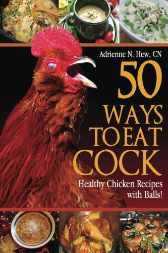 Product Cover 50 Ways to Eat Cock: Healthy Chicken Recipes with Balls!