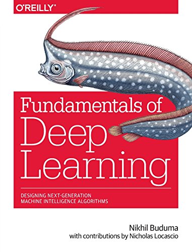Product Cover Fundamentals of Deep Learning: Designing Next-Generation Machine Intelligence Algorithms